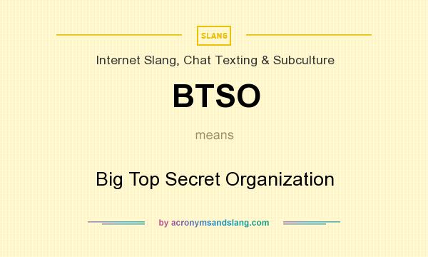 What does BTSO mean? It stands for Big Top Secret Organization