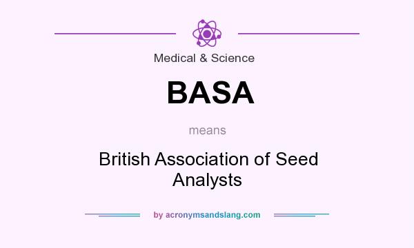 What does BASA mean? It stands for British Association of Seed Analysts