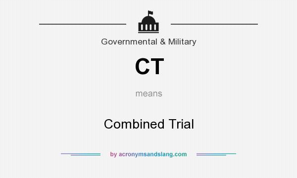 What does CT mean? It stands for Combined Trial