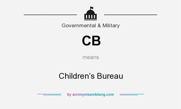 What does CB mean? It stands for Children’s Bureau