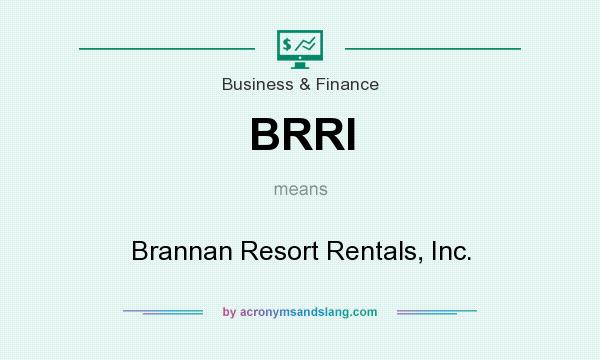 What does BRRI mean? It stands for Brannan Resort Rentals, Inc.