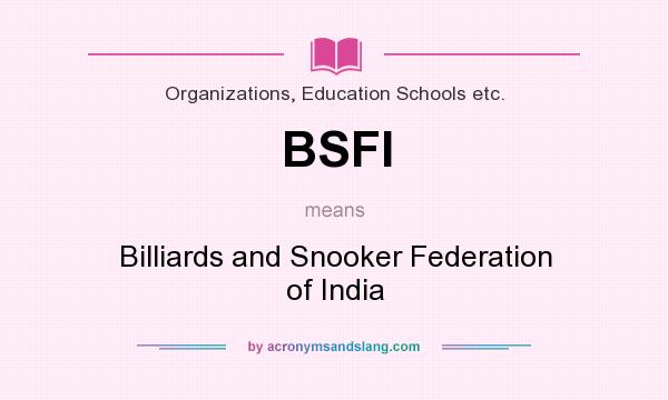 What does BSFI mean? It stands for Billiards and Snooker Federation of India