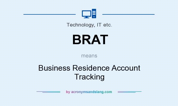 What does BRAT mean? It stands for Business Residence Account Tracking