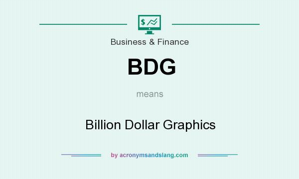 What does BDG mean? It stands for Billion Dollar Graphics