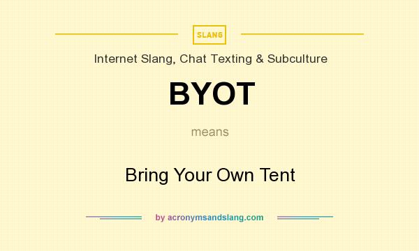 What does BYOT mean? It stands for Bring Your Own Tent