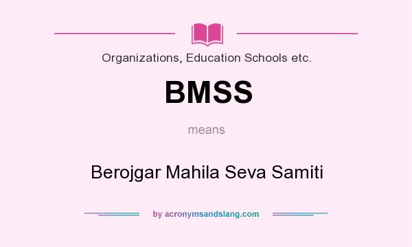 What does BMSS mean? It stands for Berojgar Mahila Seva Samiti