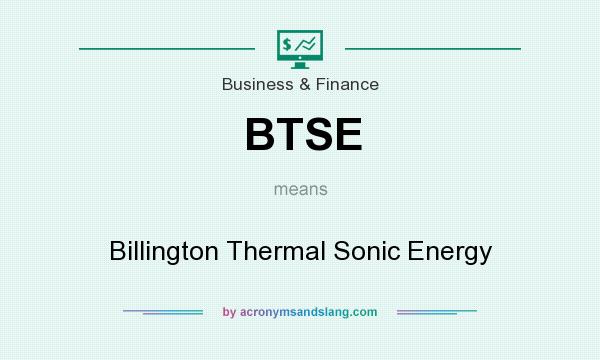 What does BTSE mean? It stands for Billington Thermal Sonic Energy