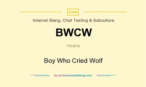 What does BWCW mean? It stands for Boy Who Cried Wolf