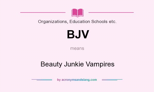 What does BJV mean? It stands for Beauty Junkie Vampires