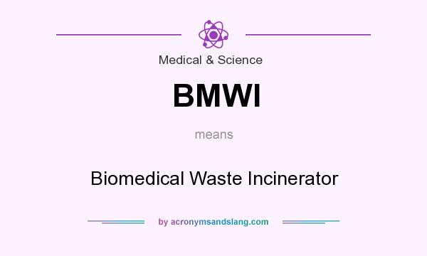 What does BMWI mean? It stands for Biomedical Waste Incinerator