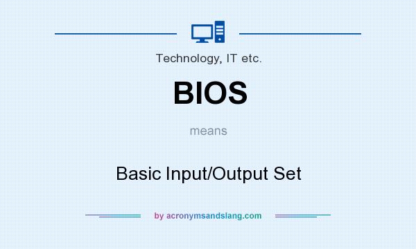 What does BIOS mean? It stands for Basic Input/Output Set