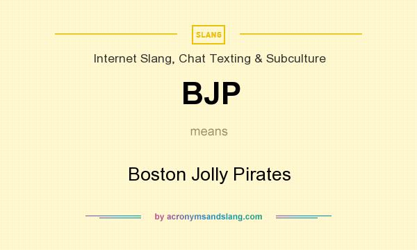 What does BJP mean? It stands for Boston Jolly Pirates