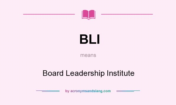 What does BLI mean? It stands for Board Leadership Institute
