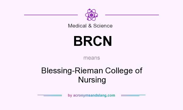 What does BRCN mean? It stands for Blessing-Rieman College of Nursing