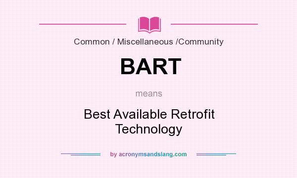 What does BART mean? It stands for Best Available Retrofit Technology