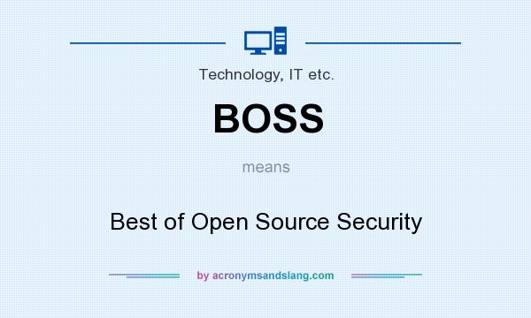 What does BOSS mean? It stands for Best of Open Source Security