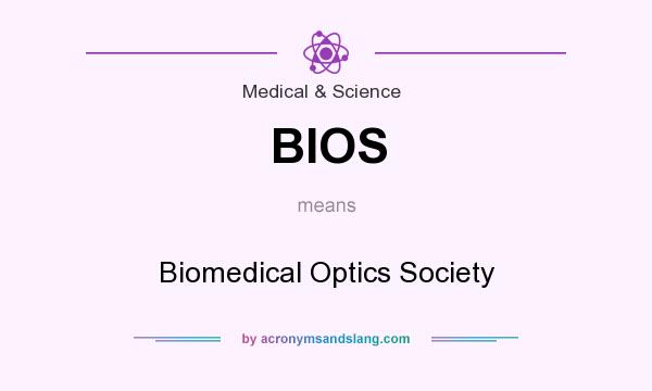 What does BIOS mean? It stands for Biomedical Optics Society