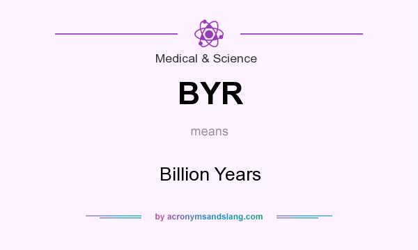 What does BYR mean? It stands for Billion Years