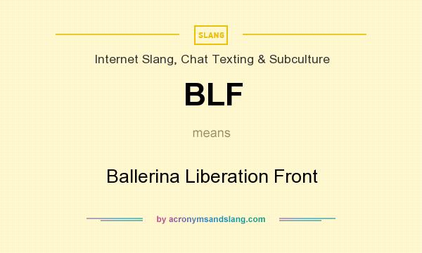 What does BLF mean? It stands for Ballerina Liberation Front