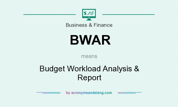 What does BWAR mean? It stands for Budget Workload Analysis & Report