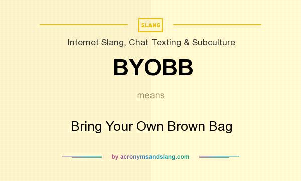 What does BYOBB mean? It stands for Bring Your Own Brown Bag