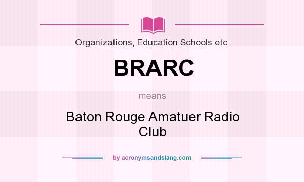 What does BRARC mean? It stands for Baton Rouge Amatuer Radio Club