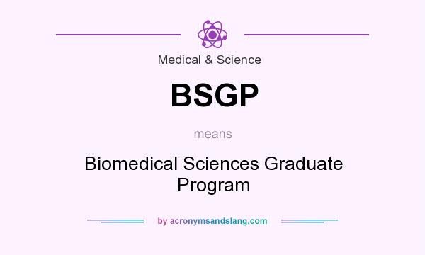 What does BSGP mean? It stands for Biomedical Sciences Graduate Program