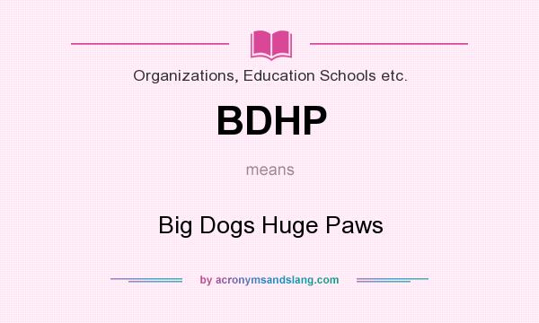 What does BDHP mean? It stands for Big Dogs Huge Paws
