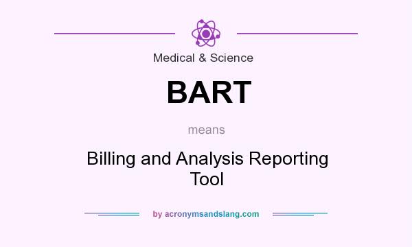 What does BART mean? It stands for Billing and Analysis Reporting Tool