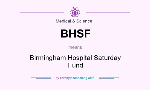 What does BHSF mean? It stands for Birmingham Hospital Saturday Fund