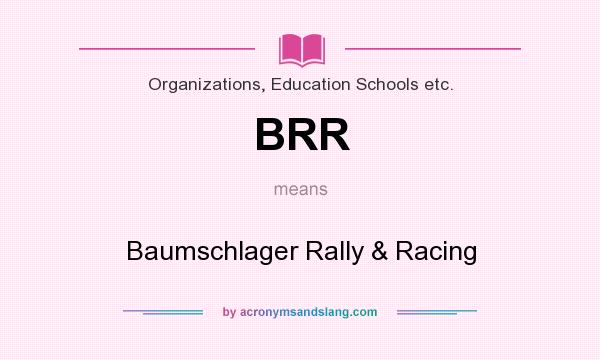 What does BRR mean? It stands for Baumschlager Rally & Racing