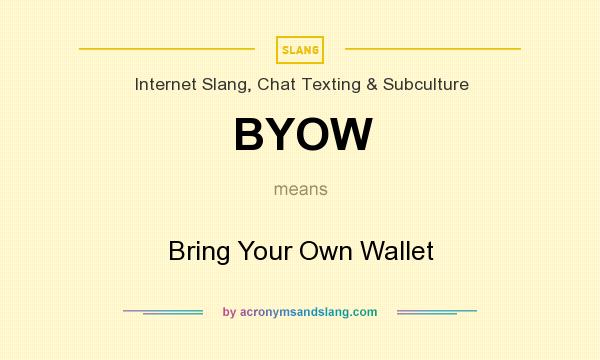 What does BYOW mean? It stands for Bring Your Own Wallet