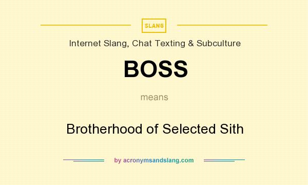 What does BOSS mean? It stands for Brotherhood of Selected Sith