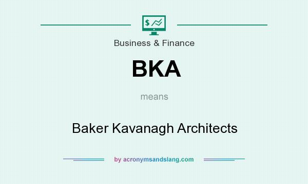 What does BKA mean? It stands for Baker Kavanagh Architects