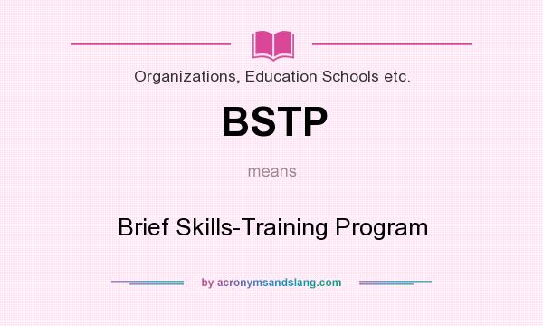 What does BSTP mean? It stands for Brief Skills-Training Program