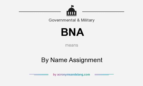 What does BNA mean? It stands for By Name Assignment