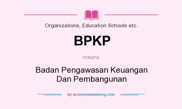 What does BPKP mean? It stands for Badan Pengawasan Keuangan Dan Pembangunan