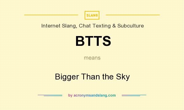 What does BTTS mean? It stands for Bigger Than the Sky