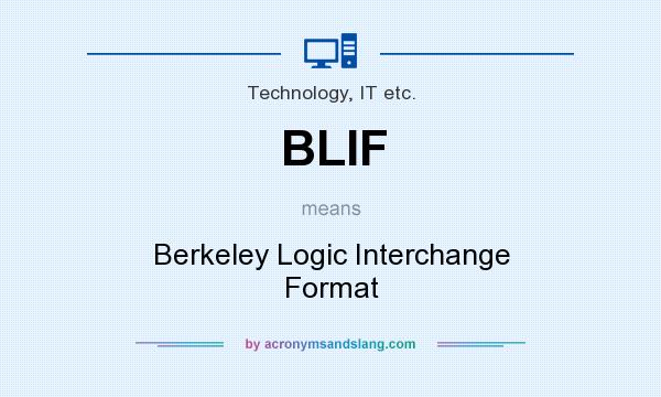 What does BLIF mean? It stands for Berkeley Logic Interchange Format