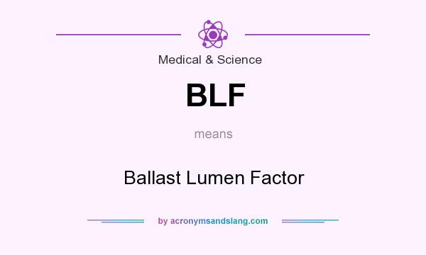 What does BLF mean? It stands for Ballast Lumen Factor