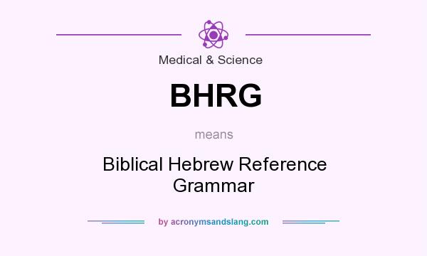 What does BHRG mean? It stands for Biblical Hebrew Reference Grammar
