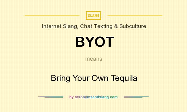 What does BYOT mean? It stands for Bring Your Own Tequila
