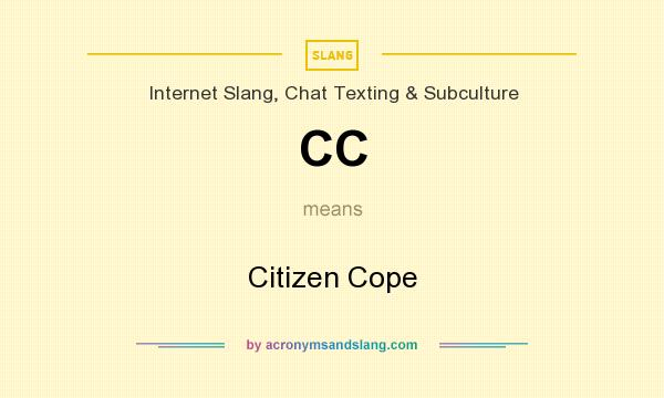What does CC mean? It stands for Citizen Cope