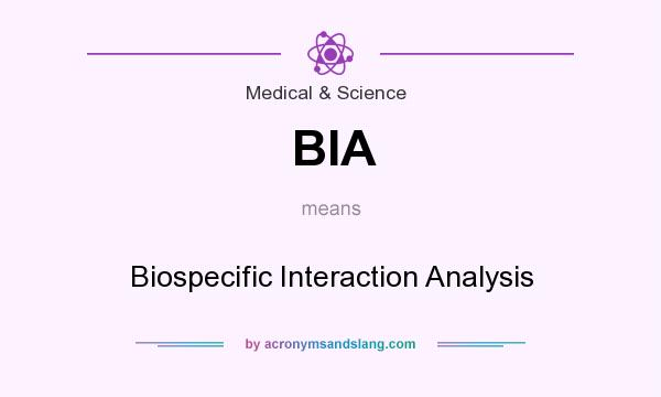 What does BIA mean? It stands for Biospecific Interaction Analysis