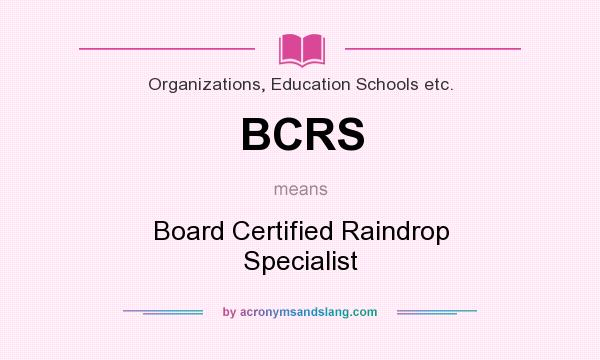 What does BCRS mean? It stands for Board Certified Raindrop Specialist