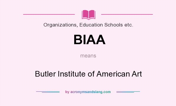 What does BIAA mean? It stands for Butler Institute of American Art