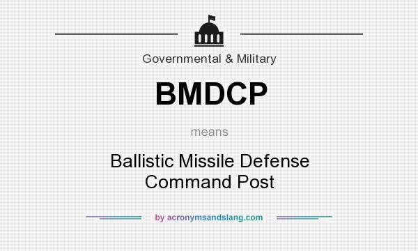 What does BMDCP mean? It stands for Ballistic Missile Defense Command Post
