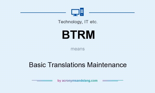 What does BTRM mean? It stands for Basic Translations Maintenance