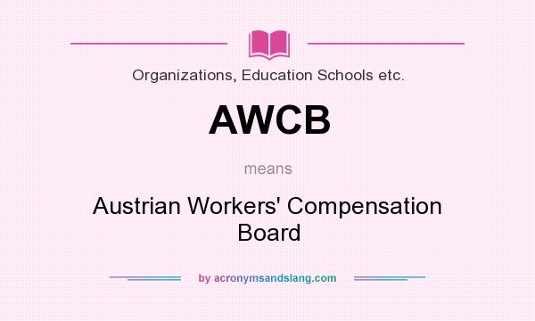 What does AWCB mean? It stands for Austrian Workers` Compensation Board