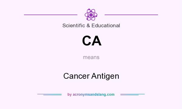 What does CA mean? It stands for Cancer Antigen